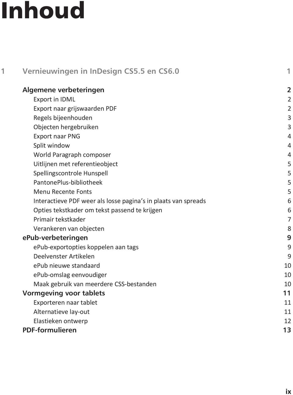 referentieobject 5 Spellingscontrole Hunspell 5 PantonePlus-bibliotheek 5 Menu Recente Fonts 5 Interactieve PDF weer als losse pagina s in plaats van spreads 6 Opties tekstkader om tekst passend te