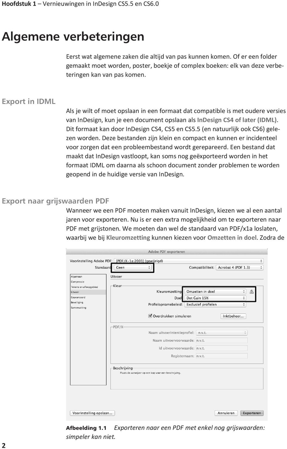 Export in IDML Als je wilt of moet opslaan in een formaat dat compatible is met oudere versies van InDesign, kun je een document opslaan als InDesign CS4 of later (IDML).