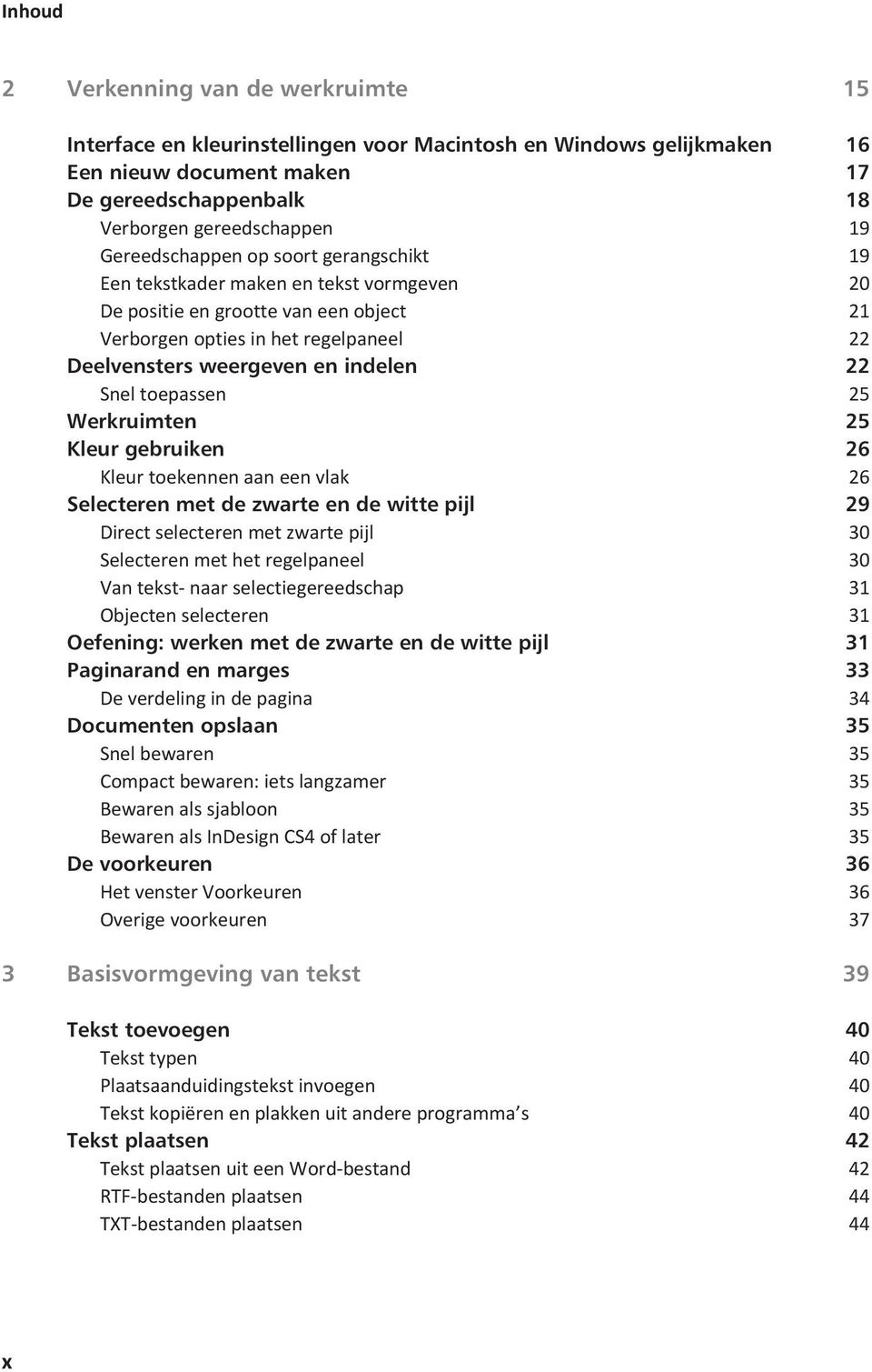 Snel toepassen 25 Werkruimten 25 Kleur gebruiken 26 Kleur toekennen aan een vlak 26 Selecteren met de zwarte en de witte pijl 29 Direct selecteren met zwarte pijl 30 Selecteren met het regelpaneel 30