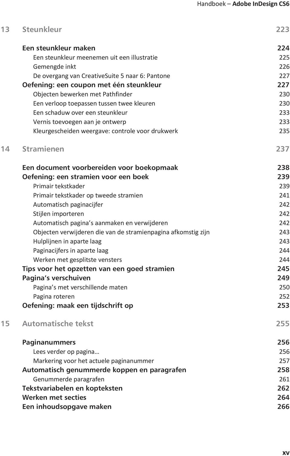 Kleurgescheiden weergave: controle voor drukwerk 235 14 Stramienen 237 Een document voorbereiden voor boekopmaak 238 Oefening: een stramien voor een boek 239 Primair tekstkader 239 Primair tekstkader