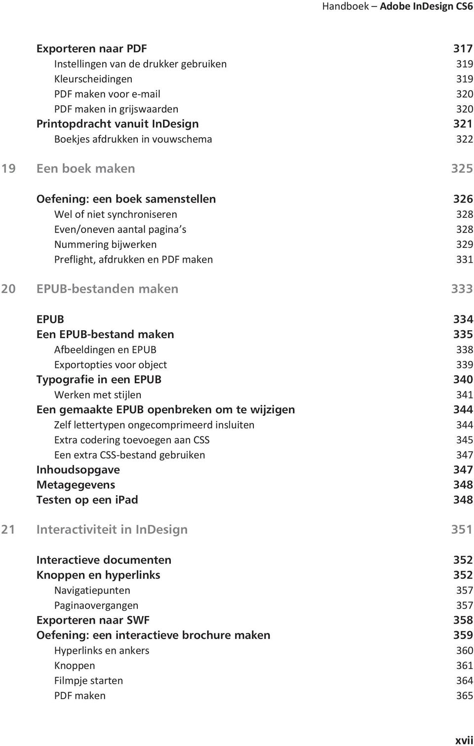 Preflight, afdrukken en PDF maken 331 20 EPUB-bestanden maken 333 EPUB 334 Een EPUB-bestand maken 335 Afbeeldingen en EPUB 338 Exportopties voor object 339 Typografie in een EPUB 340 Werken met