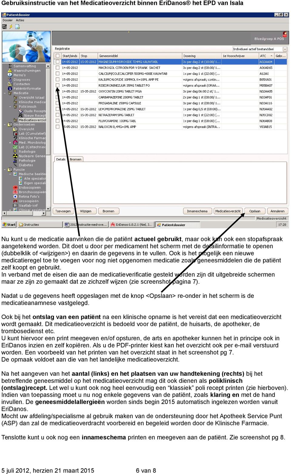 Ook is het mogelijk een nieuwe medicatieregel toe te voegen voor nog niet opgenomen medicatie zoals geneesmiddelen die de patiënt zelf koopt en gebruikt.