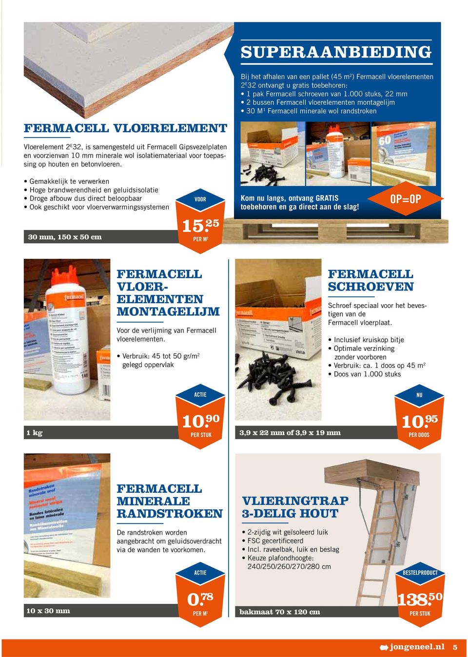 25 PER M 2 FERMACELL VLOER- ELEMENTEN MONTAGELIJM Voor de verlijming van Fermacell vloerelementen. 2 gelegd oppervlak FERMACELL SCHROEVEN tigen van de Fermacell vloerplaat.