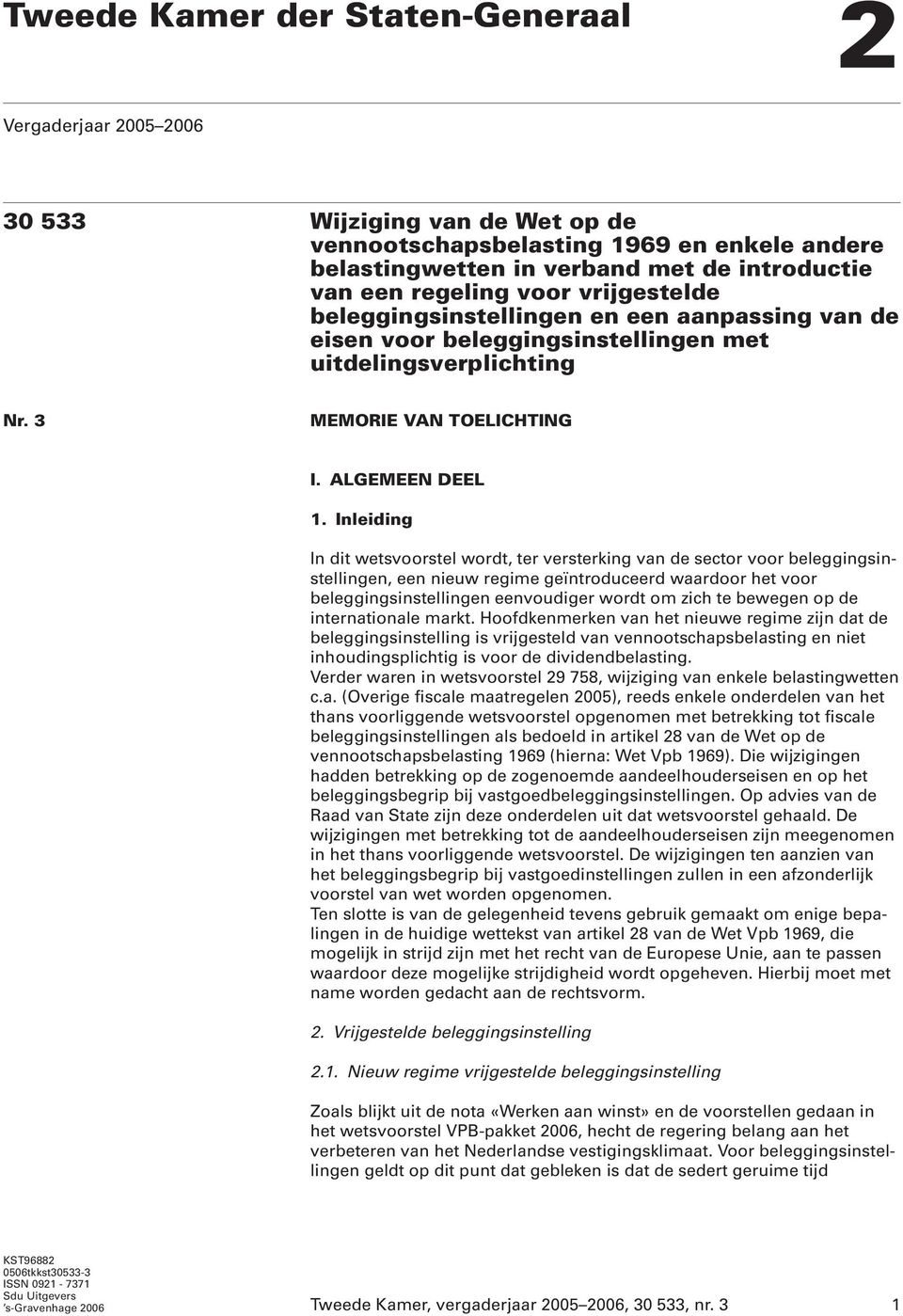 Inleiding In dit wetsvoorstel wordt, ter versterking van de sector voor beleggingsinstellingen, een nieuw regime geïntroduceerd waardoor het voor beleggingsinstellingen eenvoudiger wordt om zich te