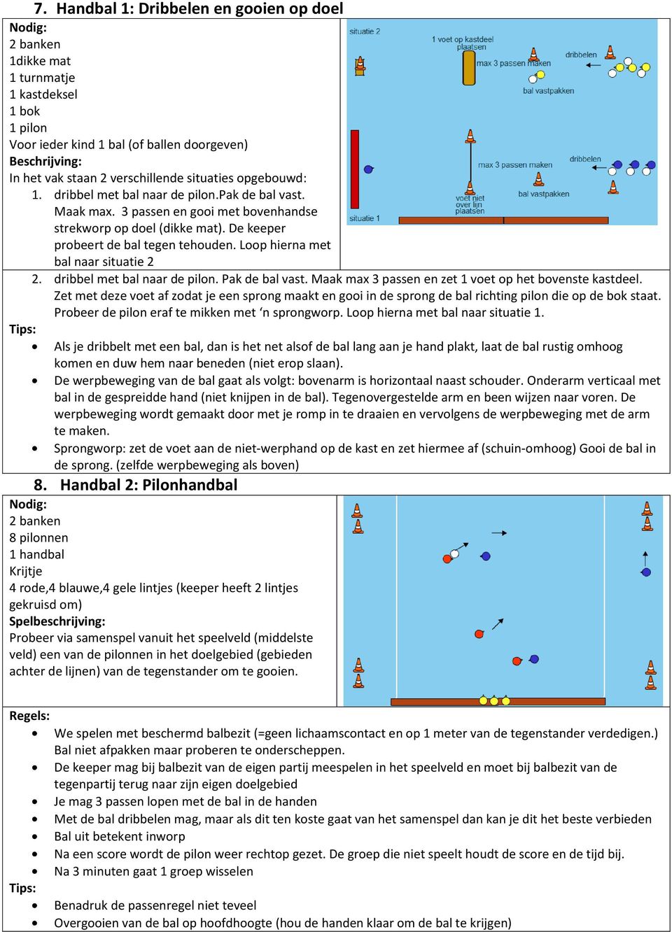 Loop hierna met bal naar situatie 2 2. dribbel met bal naar de pilon. Pak de bal vast. Maak max 3 passen en zet 1 voet op het bovenste kastdeel.