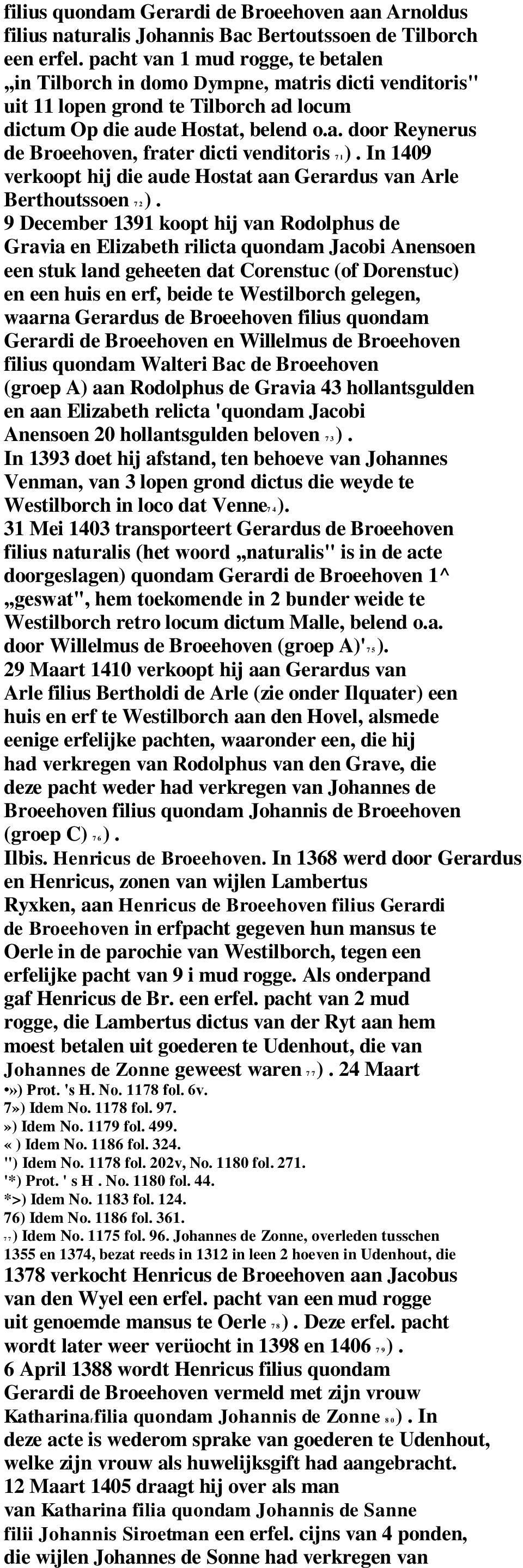 In 1409 verkoopt hij die aude Hostat aan Gerardus van Arle Berthoutssoen 7 2 ).