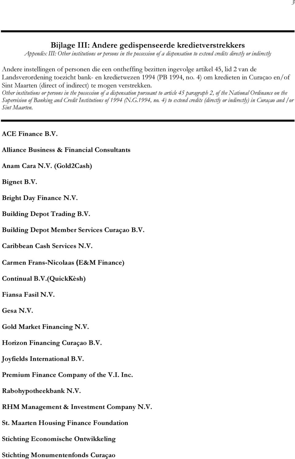 4) om kredieten in Curaçao en/of Sint Maarten (direct of indirect) te mogen verstrekken.