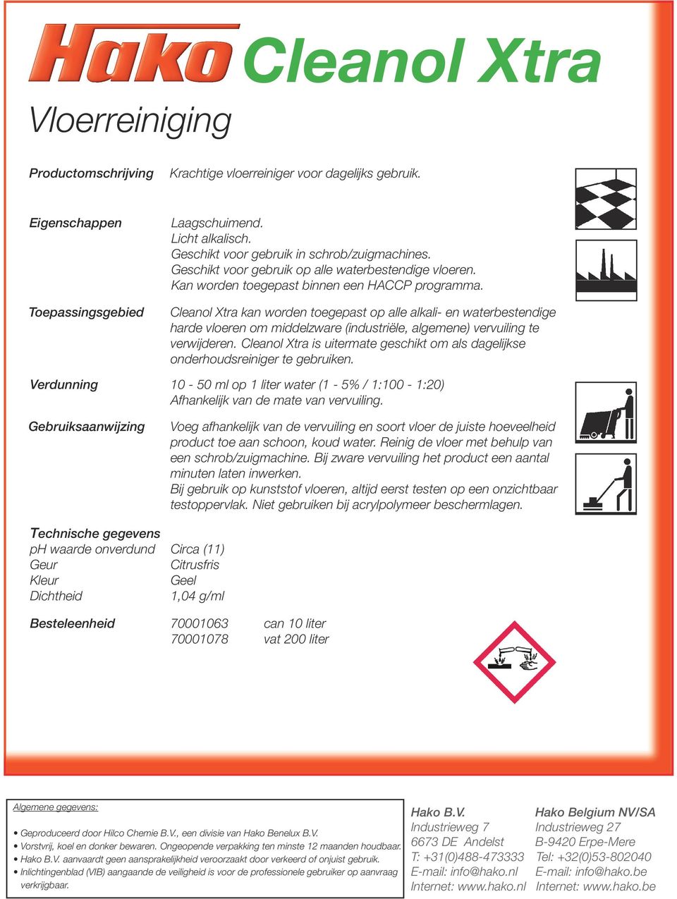 Cleanol Xtra kan worden toegepast op alle alkali- en waterbestendige harde vloeren om middelzware (industriële, algemene) vervuiling te verwijderen.