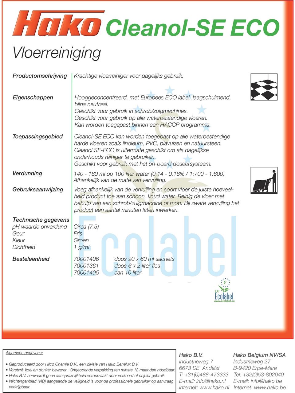 Cleanol-SE ECO kan worden toegepast op alle waterbestendige harde vloeren zoals linoleum, PVC, plavuizen en natuursteen.