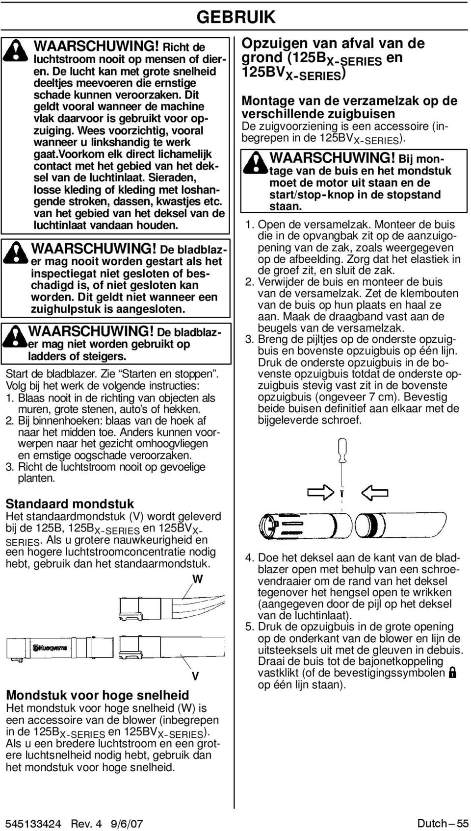 voorkom elk direct lichamelijk contact met het gebied van het deksel van de luchtinlaat. Sieraden, losse kleding of kleding met loshangende stroken, dassen, kwastjes etc.