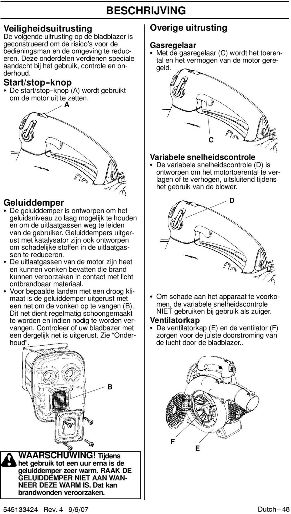 A BESCHRIJVING Overige uitrusting Gasregelaar S Met de gasregelaar (C) wordt het toerental en het vermogen van de motor geregeld.