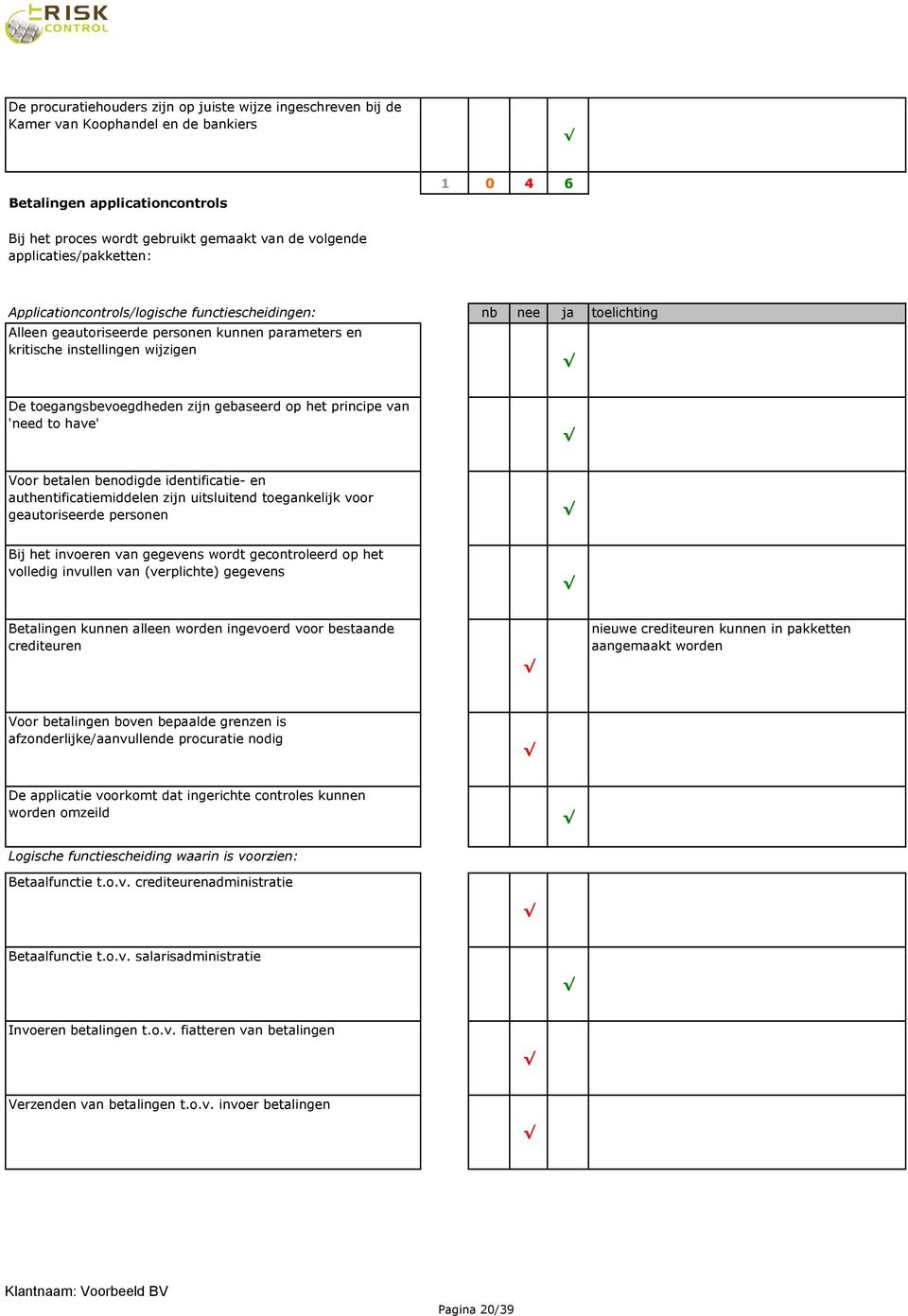 gebaseerd op het principe van 'need to have' Voor betalen benodigde identificatie- en authentificatiemiddelen zijn uitsluitend toegankelijk voor geautoriseerde personen Bij het invoeren van gegevens