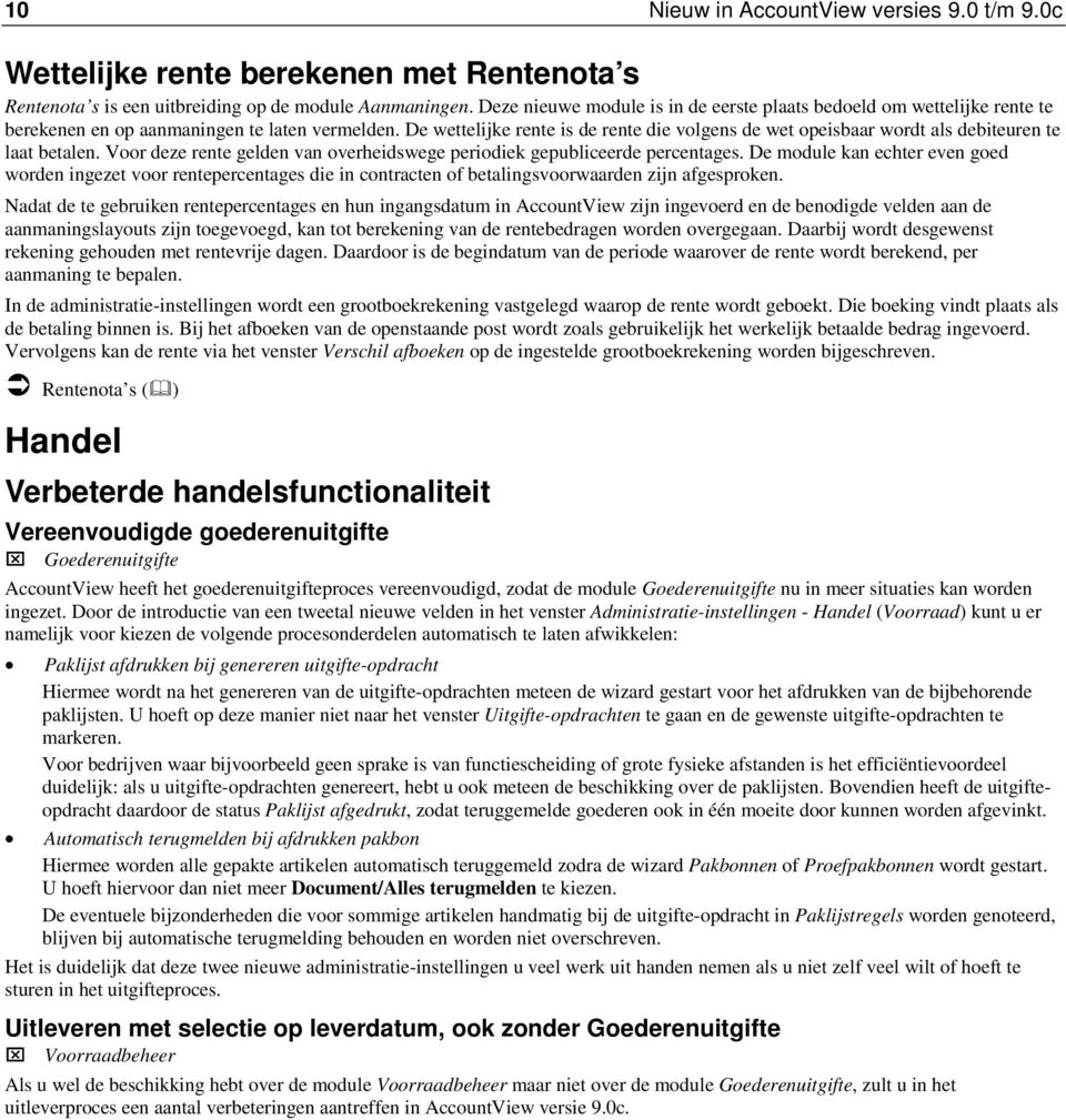 De wettelijke rente is de rente die volgens de wet opeisbaar wordt als debiteuren te laat betalen. Voor deze rente gelden van overheidswege periodiek gepubliceerde percentages.