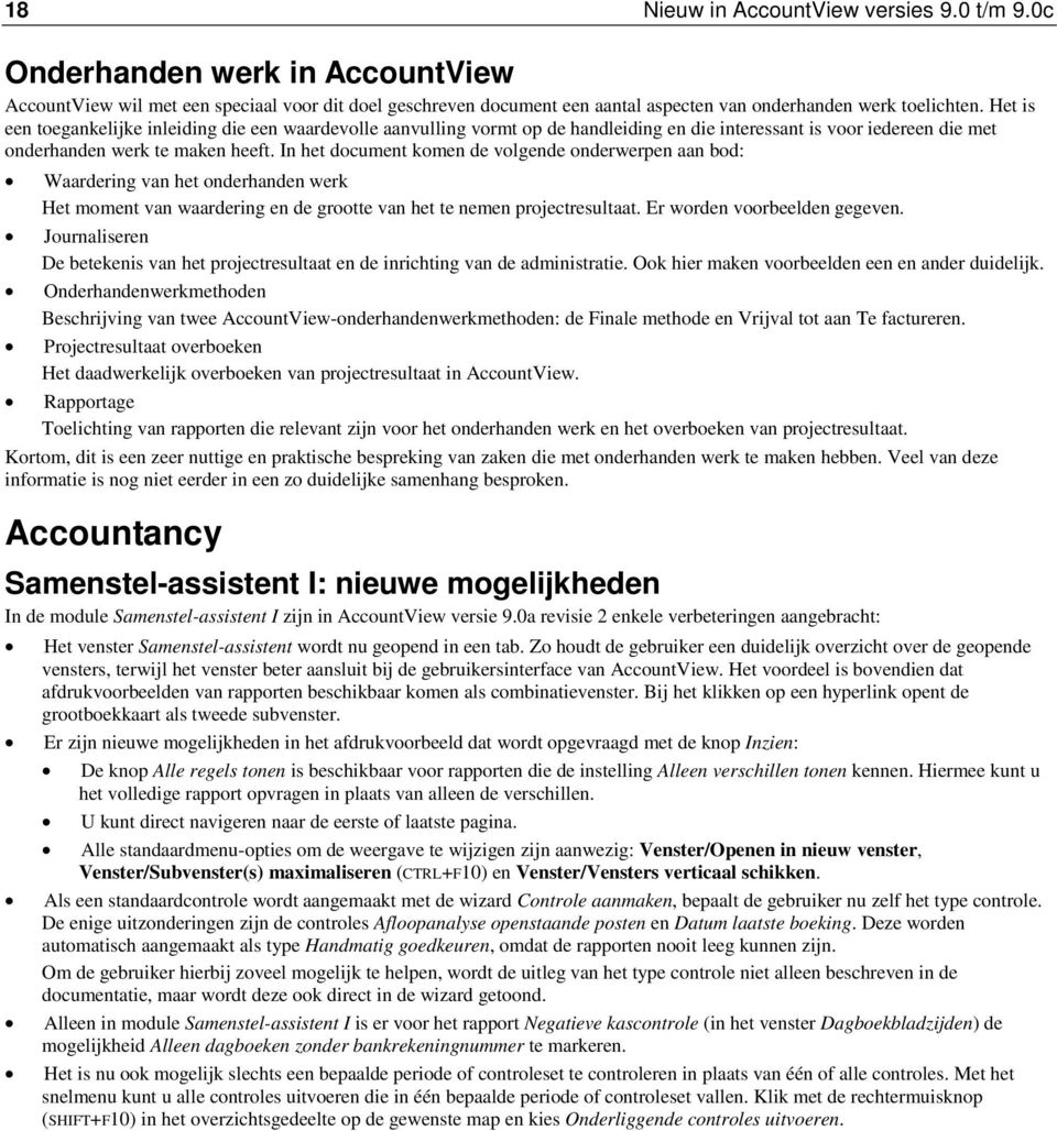 In het document komen de volgende onderwerpen aan bod: Waardering van het onderhanden werk Het moment van waardering en de grootte van het te nemen projectresultaat. Er worden voorbeelden gegeven.