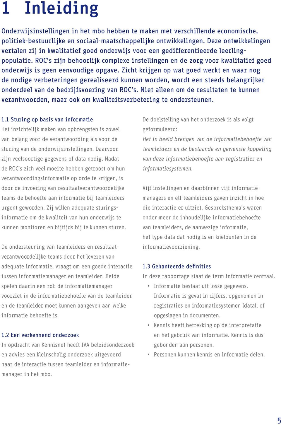 ROC s zijn behoorlijk complexe instellingen en de zorg voor kwalitatief goed onderwijs is geen eenvoudige opgave.