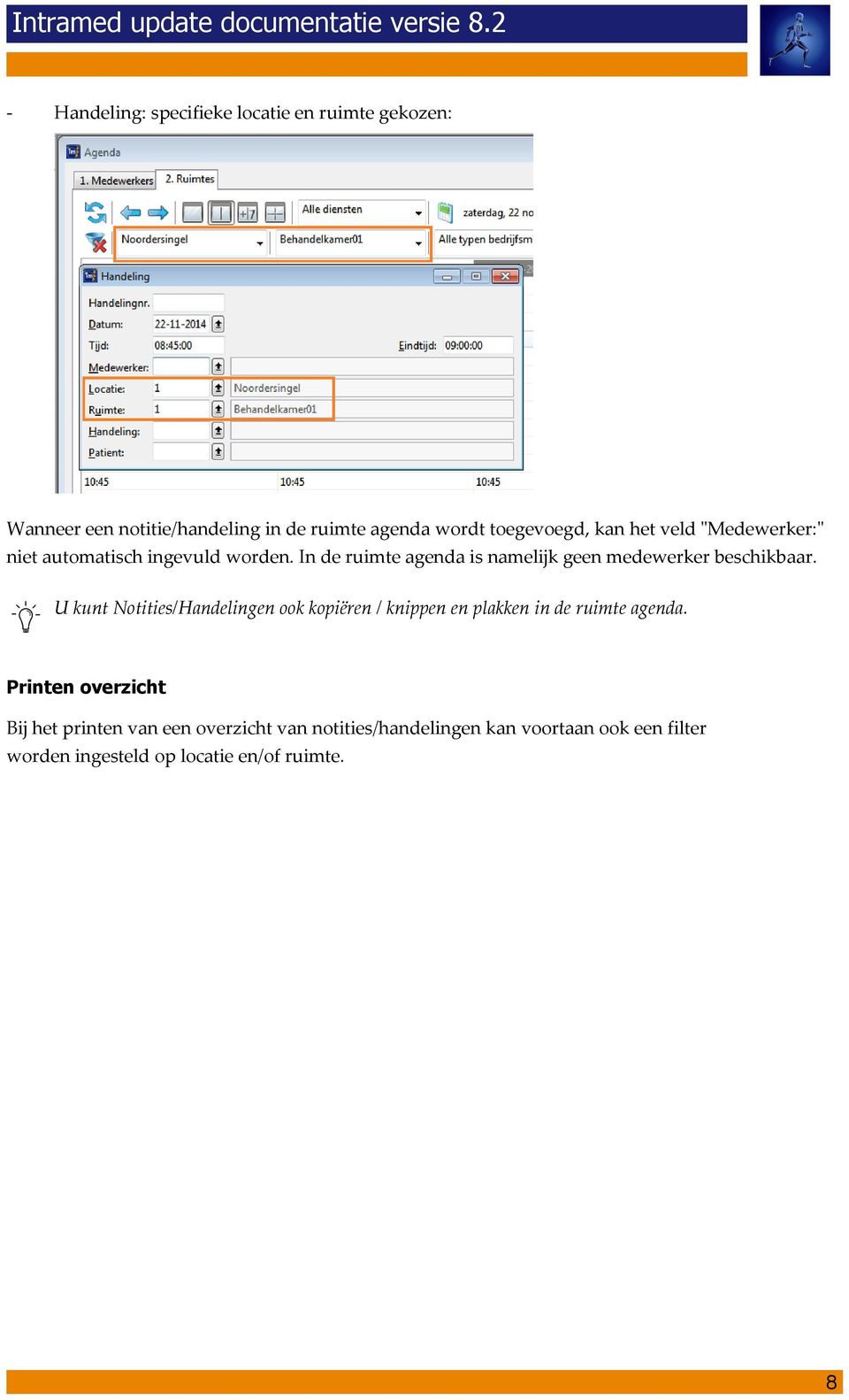 In de ruimte agenda is namelijk geen medewerker beschikbaar.