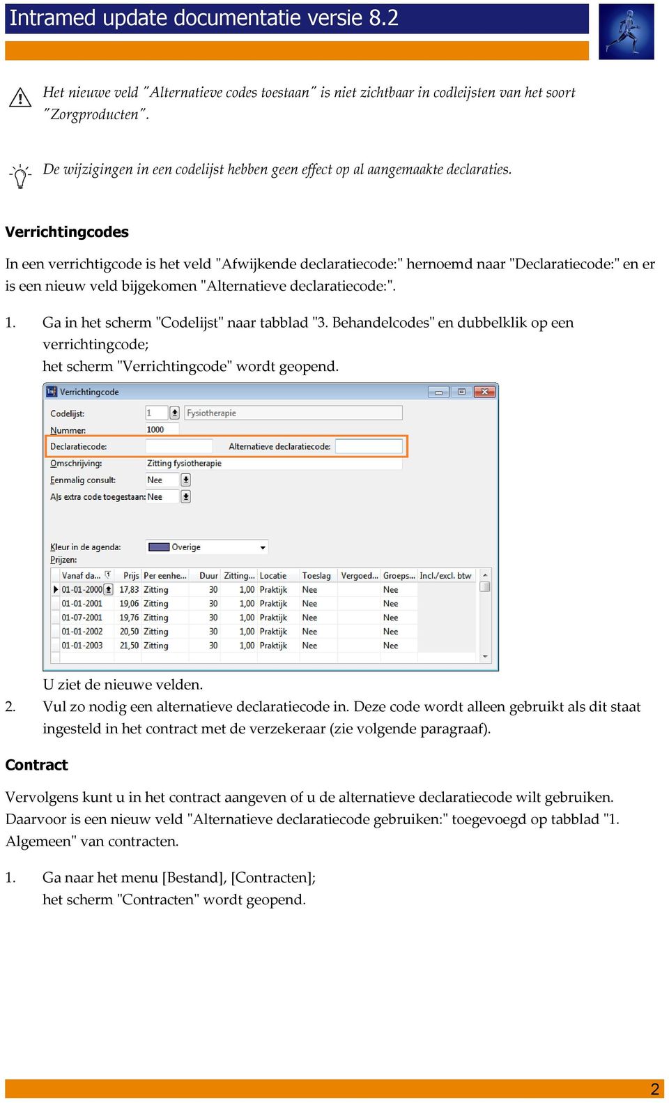 Ga in het scherm "Codelijst" naar tabblad "3. Behandelcodes" en dubbelklik op een verrichtingcode; het scherm "Verrichtingcode" wordt geopend. U ziet de nieuwe velden.