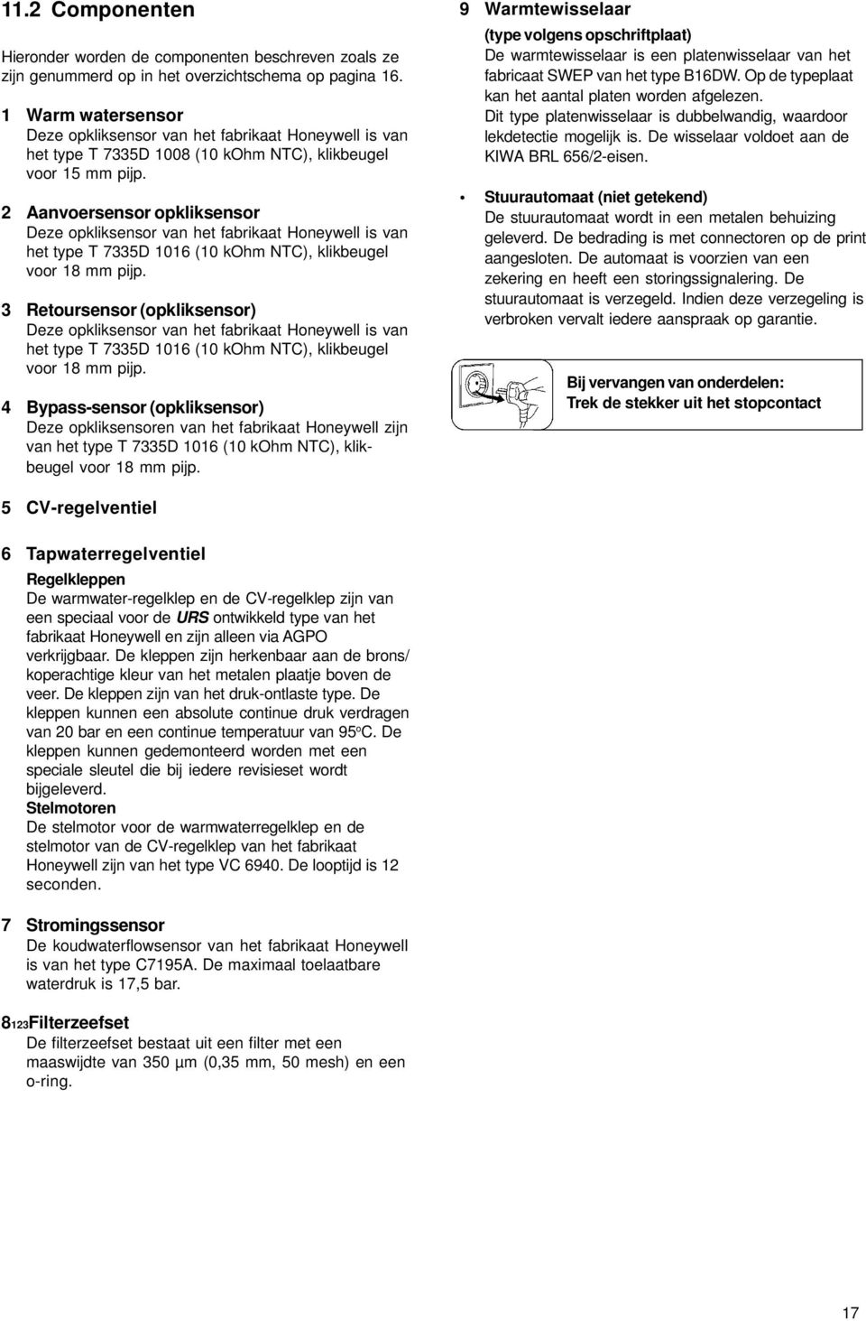 2 Aanvoersensor opkliksensor Deze opkliksensor van het fabrikaat Honeywell is van het type T 7335D 1016 (10 kohm NTC), klikbeugel voor 18 mm pijp.