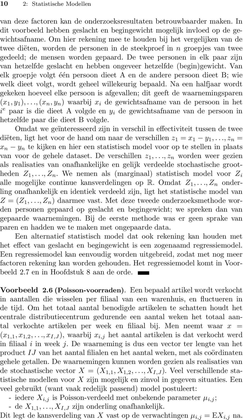 De twee personen in elk paar zijn van hetzelfde geslacht en hebben ongeveer hetzelfde (begin)gewicht.