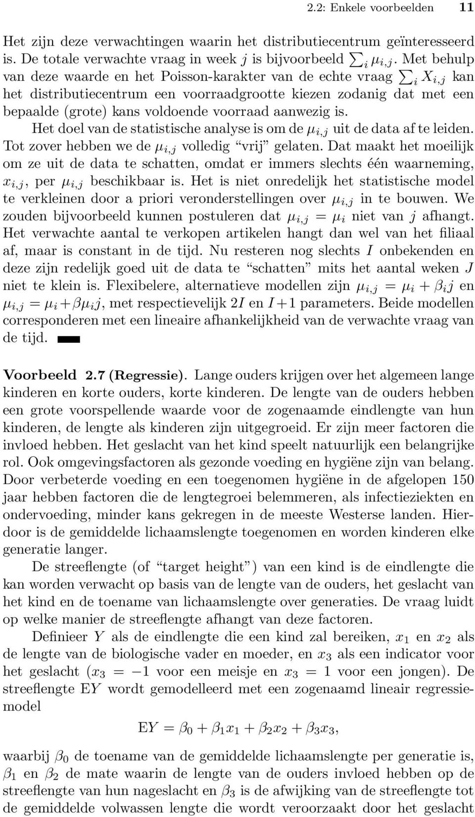 aanwezig is. Het doel van de statistische analyse is om de µ i,j uit de data af te leiden. Tot zover hebben we de µ i,j volledig vrij gelaten.