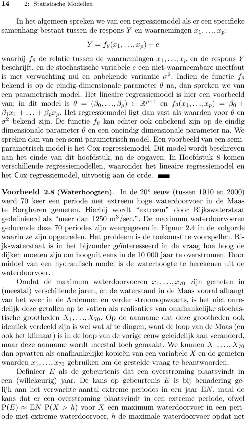 .., x p en de respons Y beschrijft, en de stochastische variabele e een niet-waarneembare meetfout is met verwachting nul en onbekende variantie σ 2.