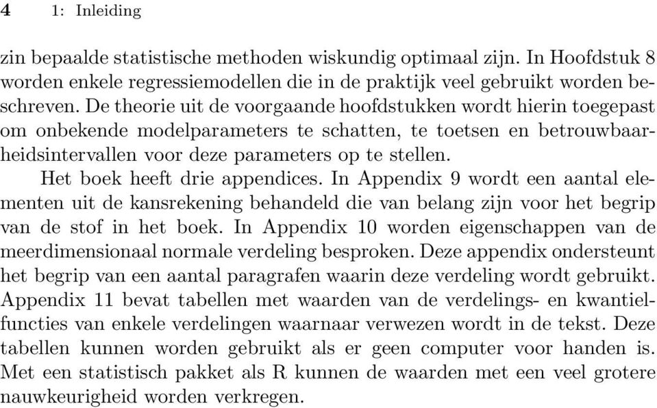 Het boek heeft drie appendices. In Appendix 9 wordt een aantal elementen uit de kansrekening behandeld die van belang zijn voor het begrip van de stof in het boek.