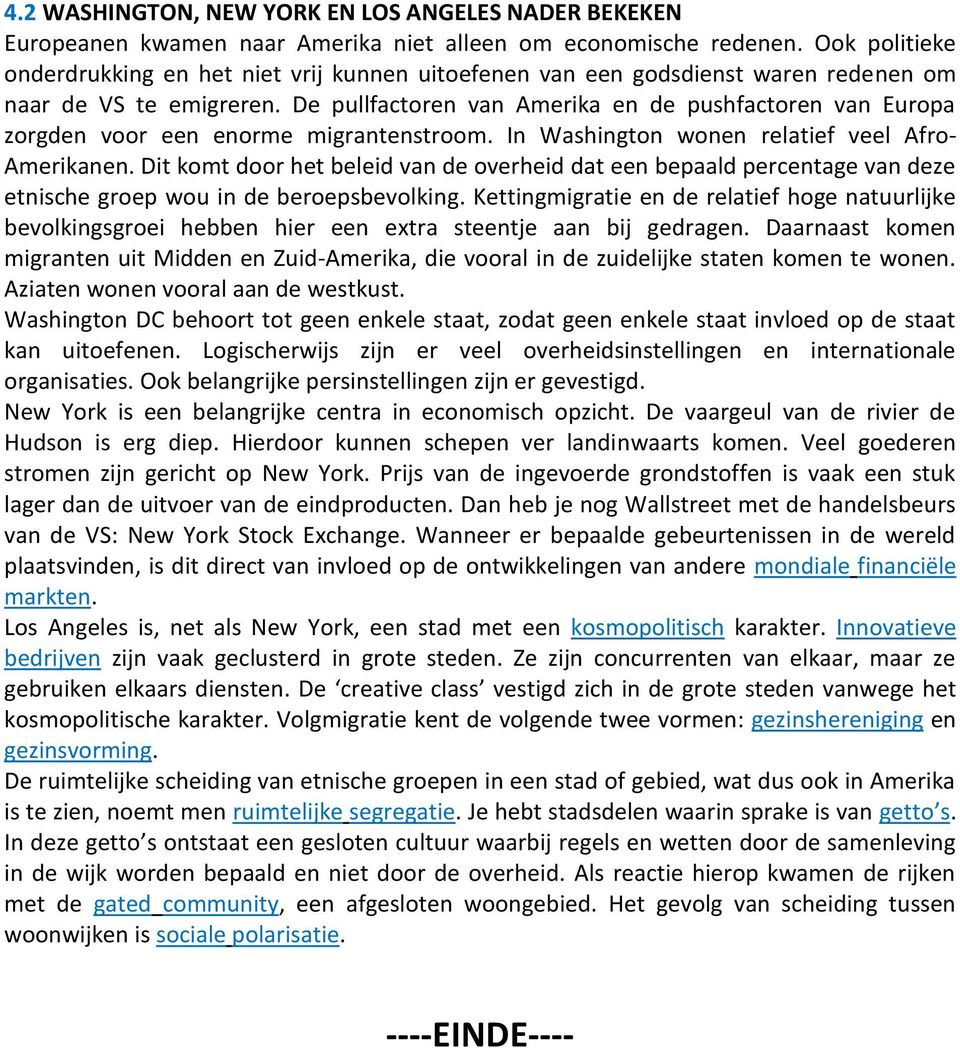 De pullfactoren van Amerika en de pushfactoren van Europa zorgden voor een enorme migrantenstroom. In Washington wonen relatief veel Afro- Amerikanen.