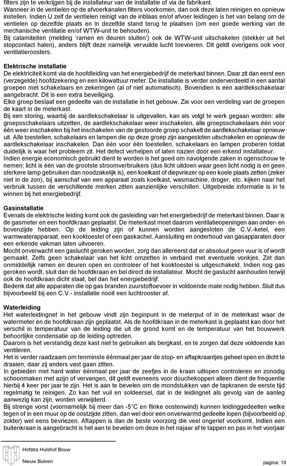 mechanische ventilatie en/of WTW-unit te behouden).