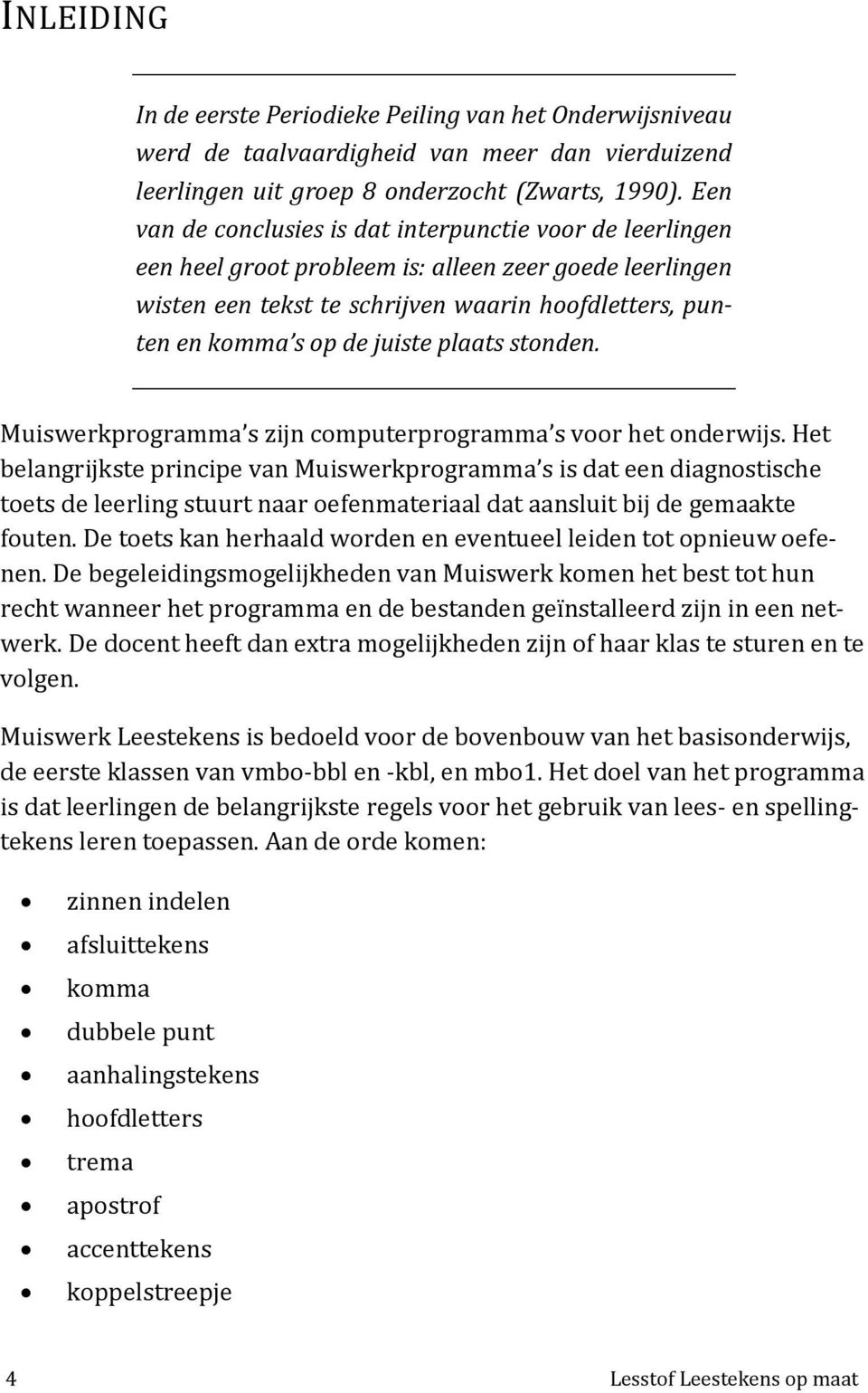 plaats stonden. Muiswerkprogramma s zijn computerprogramma s voor het onderwijs.