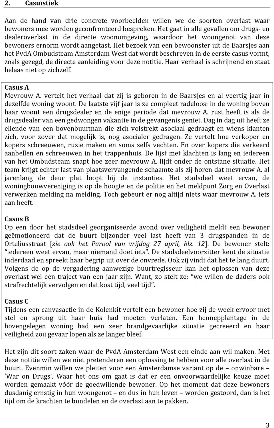 Het bezoek van een bewoonster uit de Baarsjes aan het PvdA Ombudsteam Amsterdam West dat wordt beschreven in de eerste casus vormt, zoals gezegd, de directe aanleiding voor deze notitie.