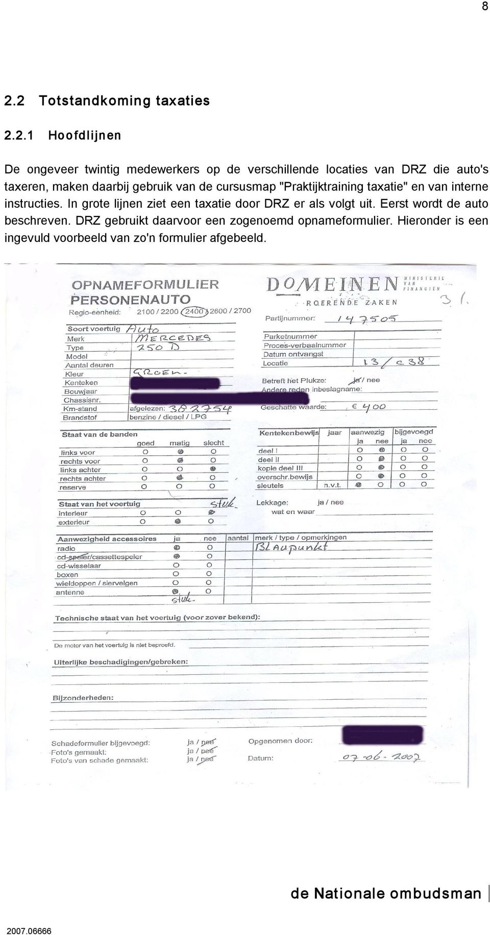 instructies. In grote lijnen ziet een taxatie door DRZ er als volgt uit. Eerst wordt de auto beschreven.