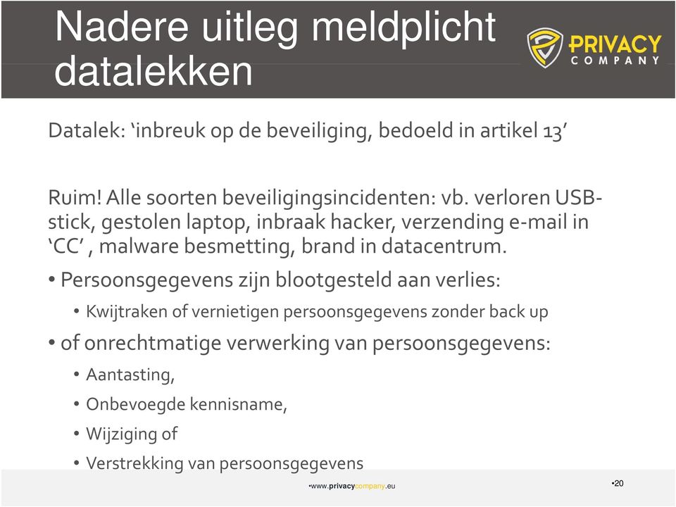 verloren USBstick, gestolen laptop, inbraak hacker, verzending e mail in CC, malware besmetting, brand in datacentrum.