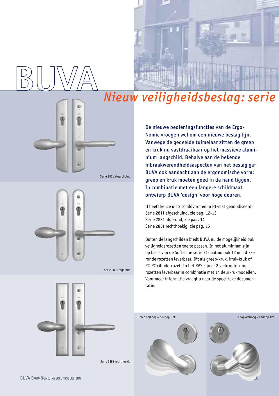 Behalve aan de bekende inbraakwerendheidsaspecten van het beslag gaf BUVA ook aandacht aan de ergonomische vorm: greep en kruk moeten goed in de hand liggen.