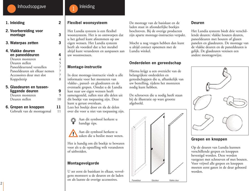 Glasdeuren en tussenliggende deuren Deuren monteren Deuren stellen 0. Grepen en knoppen Gebruik van de montagemal Flexibel woonsysteem Het Lundia systeem is een flexibel woonsysteem.