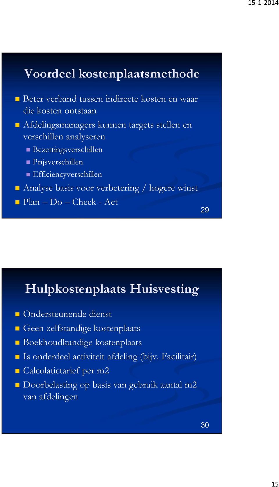 Plan Do Check - Act 29 Hulpkostenplaats Huisvesting Ondersteunende dienst Geen zelfstandige kostenplaats Boekhoudkundige kostenplaats