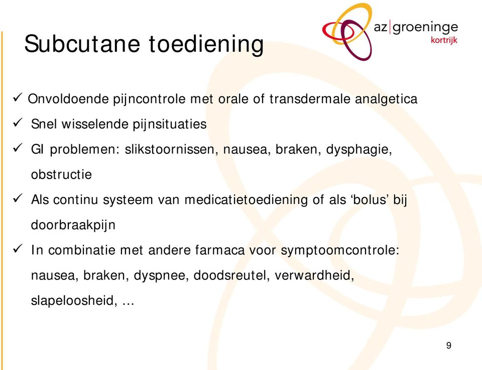 Als continu systeem van medicatietoediening of als bolus bij doorbraakpijn In combinatie met