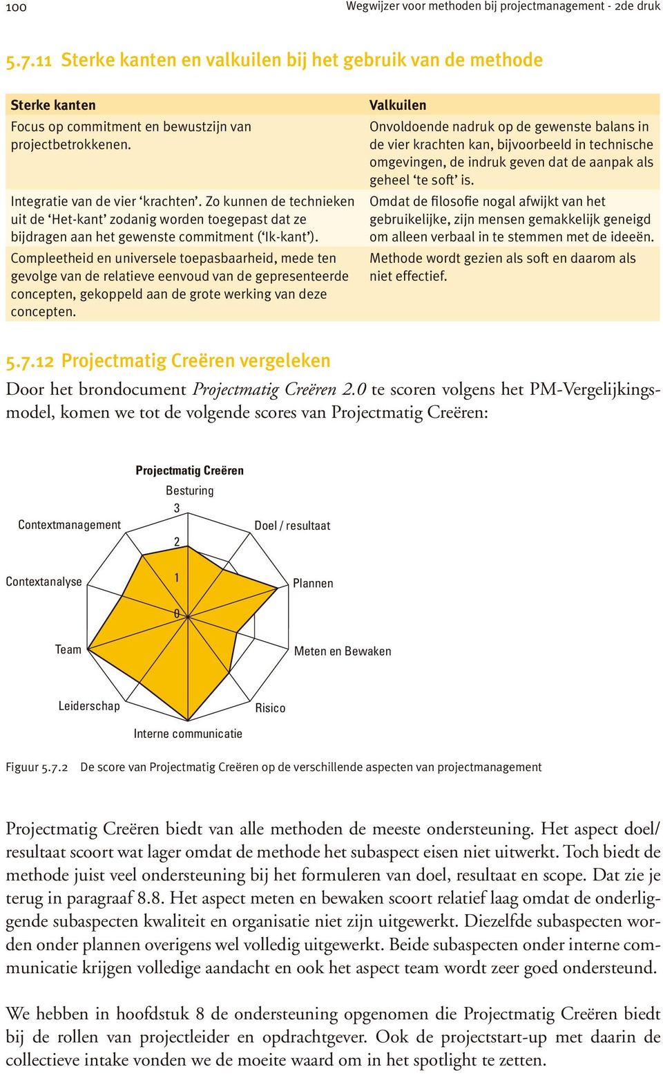 Compleetheid en universele toepasbaarheid, mede ten gevolge van de relatieve eenvoud van de gepresenteerde concepten, gekoppeld aan de grote werking van deze concepten.