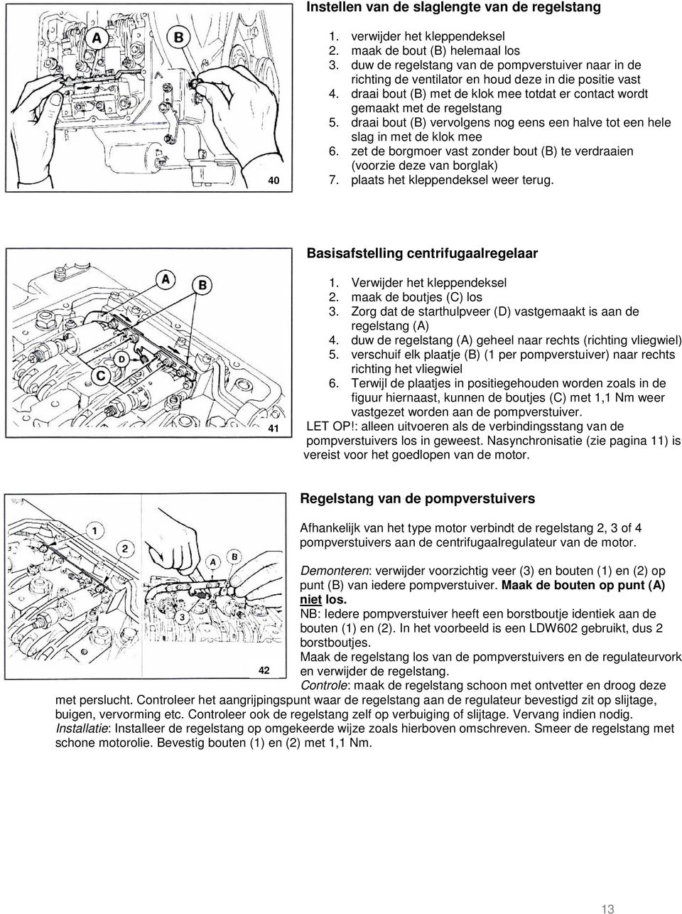 draai bout (B) vervolgens nog eens een halve tot een hele slag in met de klok mee 6. zet de borgmoer vast zonder bout (B) te verdraaien (voorzie deze van borglak) 7.