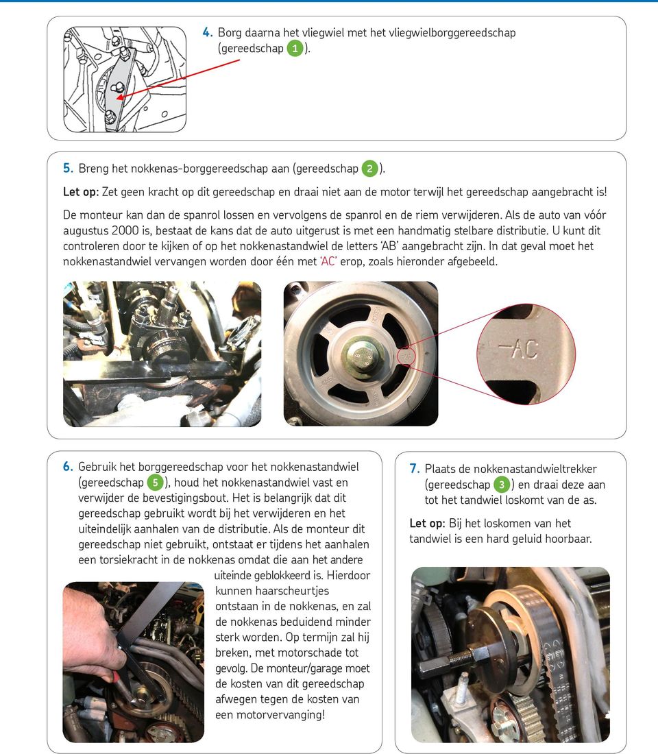 Als de auto van vóór augustus 2000 is, bestaat de kans dat de auto uitgerust is met een handmatig stelbare distributie.