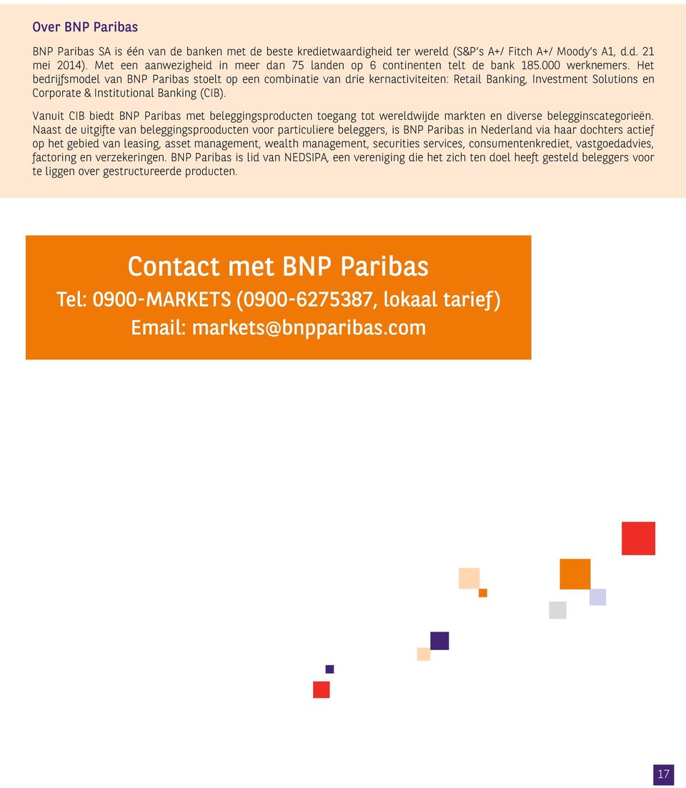 Het bedrijfsmodel van BNP Paribas stoelt op een combinatie van drie kernactiviteiten: Retail Banking, Investment Solutions en Corporate & Institutional Banking (CIB).