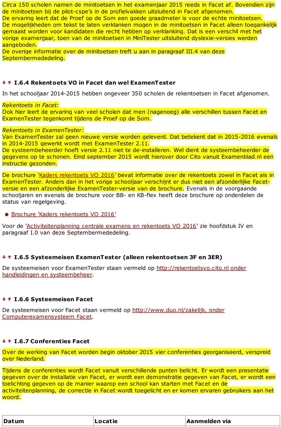 De mogelijkheden om tekst te laten verklanken mogen in de minitoetsen in Facet alleen toegankelijk gemaakt worden voor kandidaten die recht hebben op verklanking.