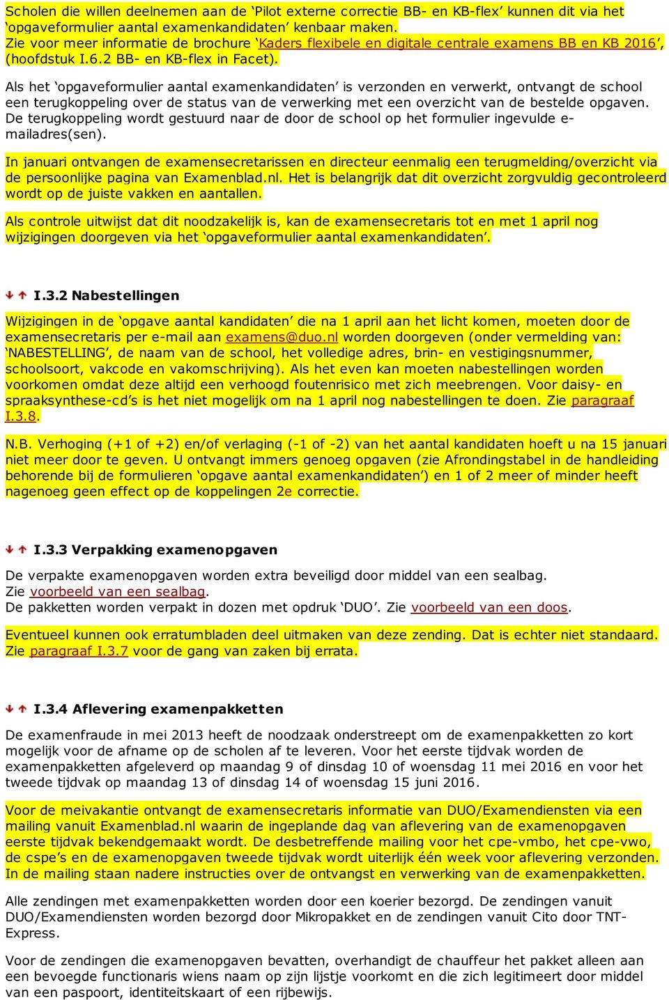 Als het opgaveformulier aantal examenkandidaten is verzonden en verwerkt, ontvangt de school een terugkoppeling over de status van de verwerking met een overzicht van de bestelde opgaven.