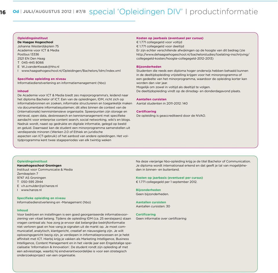 xml Informatiedienstverlening en informatiemanagement (hbo) De Academie voor ICT & Media biedt zes majorprogramma s, leidend naar het diploma Bachelor of ICT.