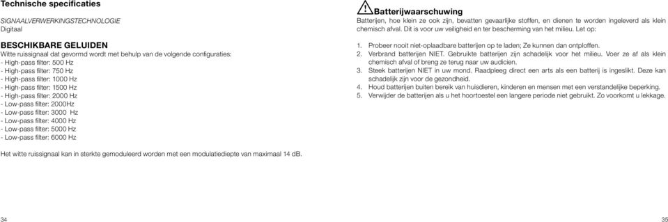 filter: 5000 Hz - Low-pass filter: 6000 Hz ibatterijwaarschuwing Batterijen, hoe klein ze ook zijn, bevatten gevaarlijke stoffen, en dienen te worden ingeleverd als klein chemisch afval.