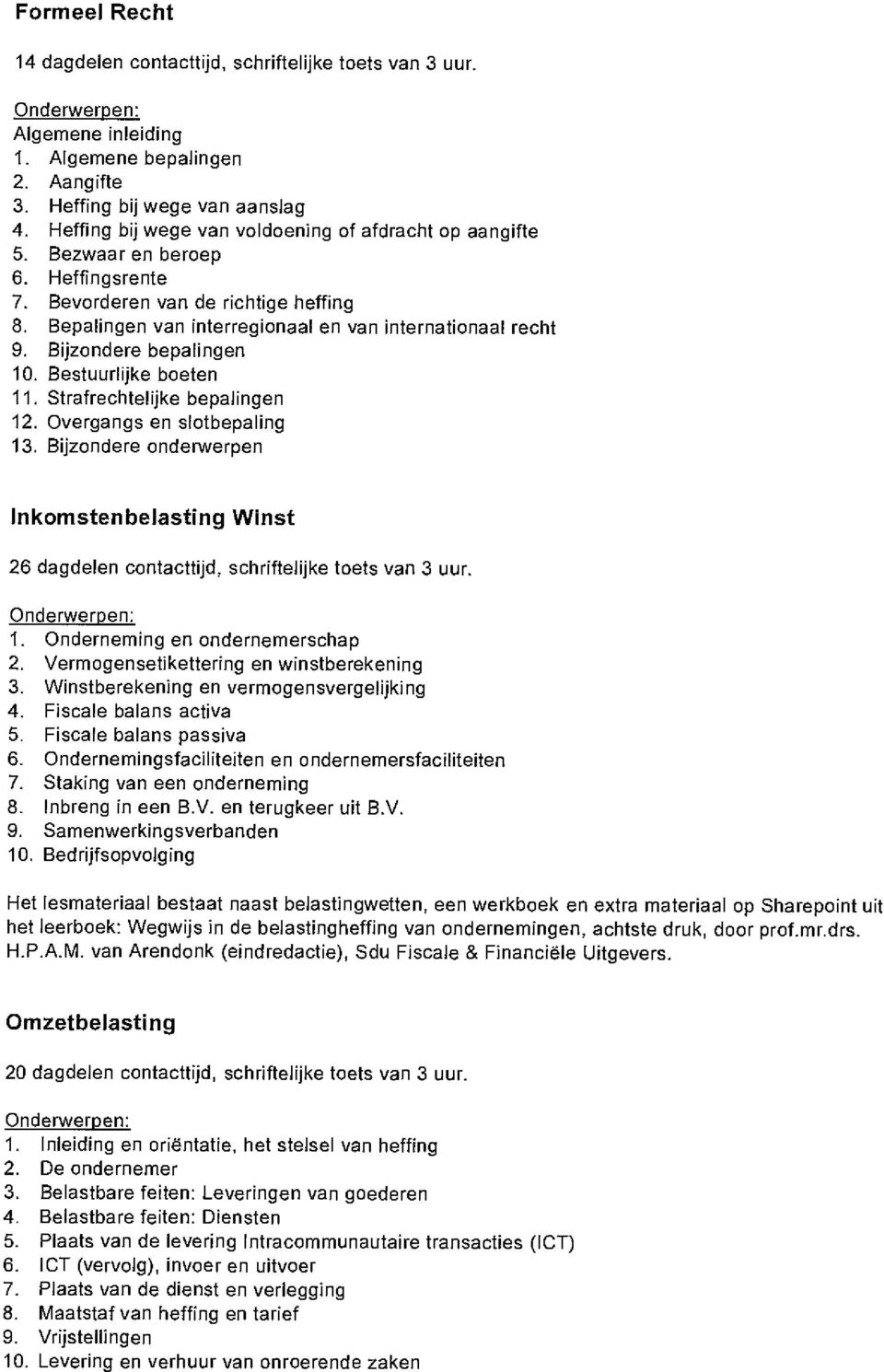 Bijzondere bepalingen 10. Bestuurlijke boeten 11. Strafrechtelijke bepalingen 12. Overgangs en slotbepaling 13.