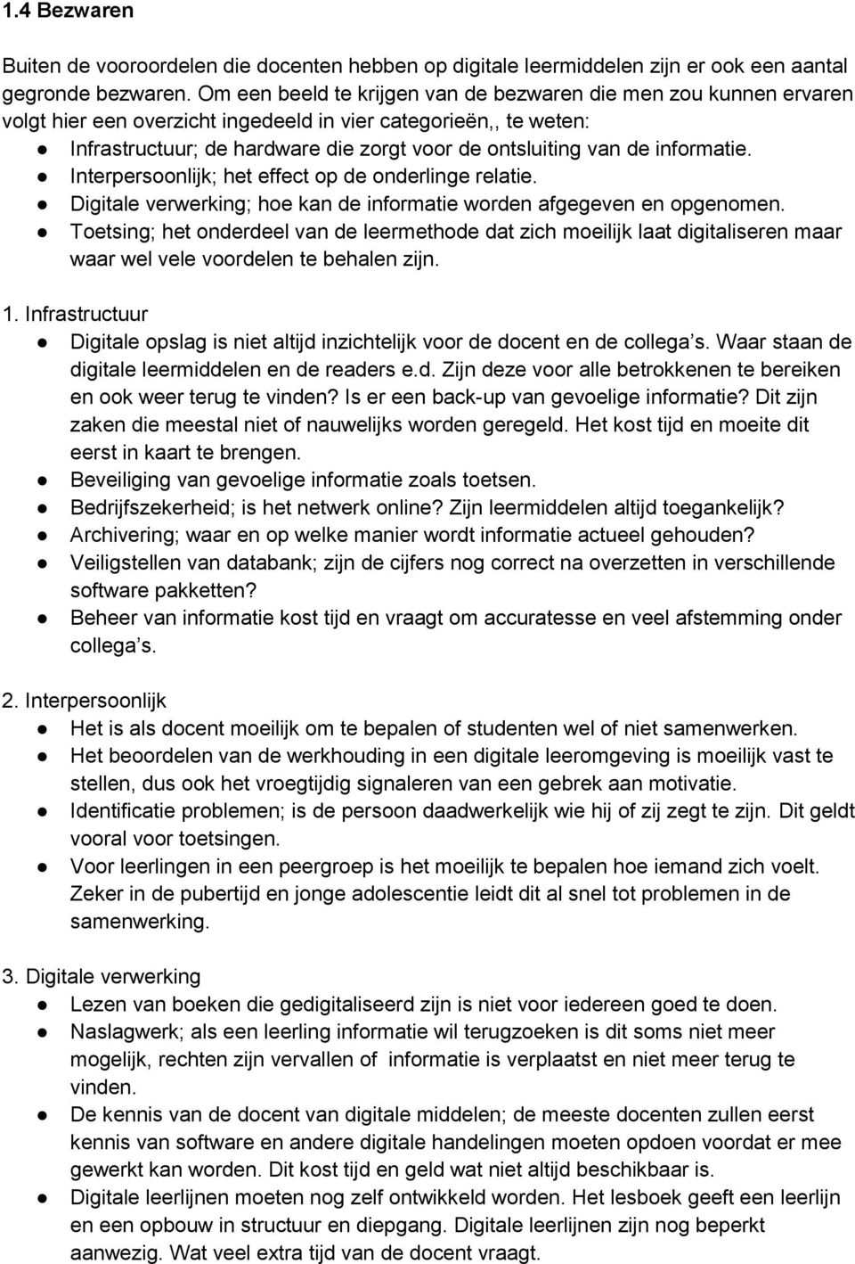 informatie. Interpersoonlijk; het effect op de onderlinge relatie. Digitale verwerking; hoe kan de informatie worden afgegeven en opgenomen.