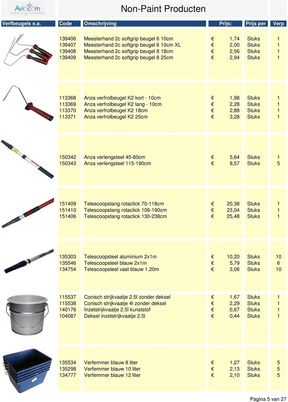 18cm 2,56 Stuks 1 139409 Meesterhand 2c softgrip beugel 8 25cm 2,94 Stuks 1 113368 Anza verfrolbeugel K2 kort - 10cm 1,98 Stuks 1 113369 Anza verfrolbeugel K2 lang - 10cm 2,28 Stuks 1 113370 Anza