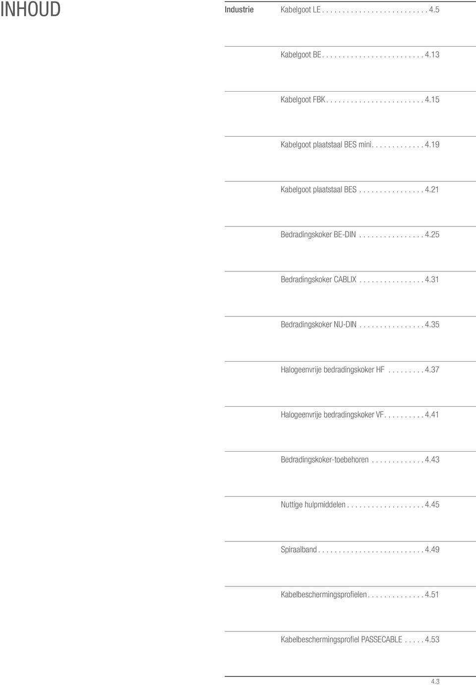 ............... 4.35 Halogeenvrije bedradingskoker HF......... 4.37 Halogeenvrije bedradingskoker VF.......... 4.41 Bedradingskoker-toebehoren............. 4.43 Nuttige hulpmiddelen.