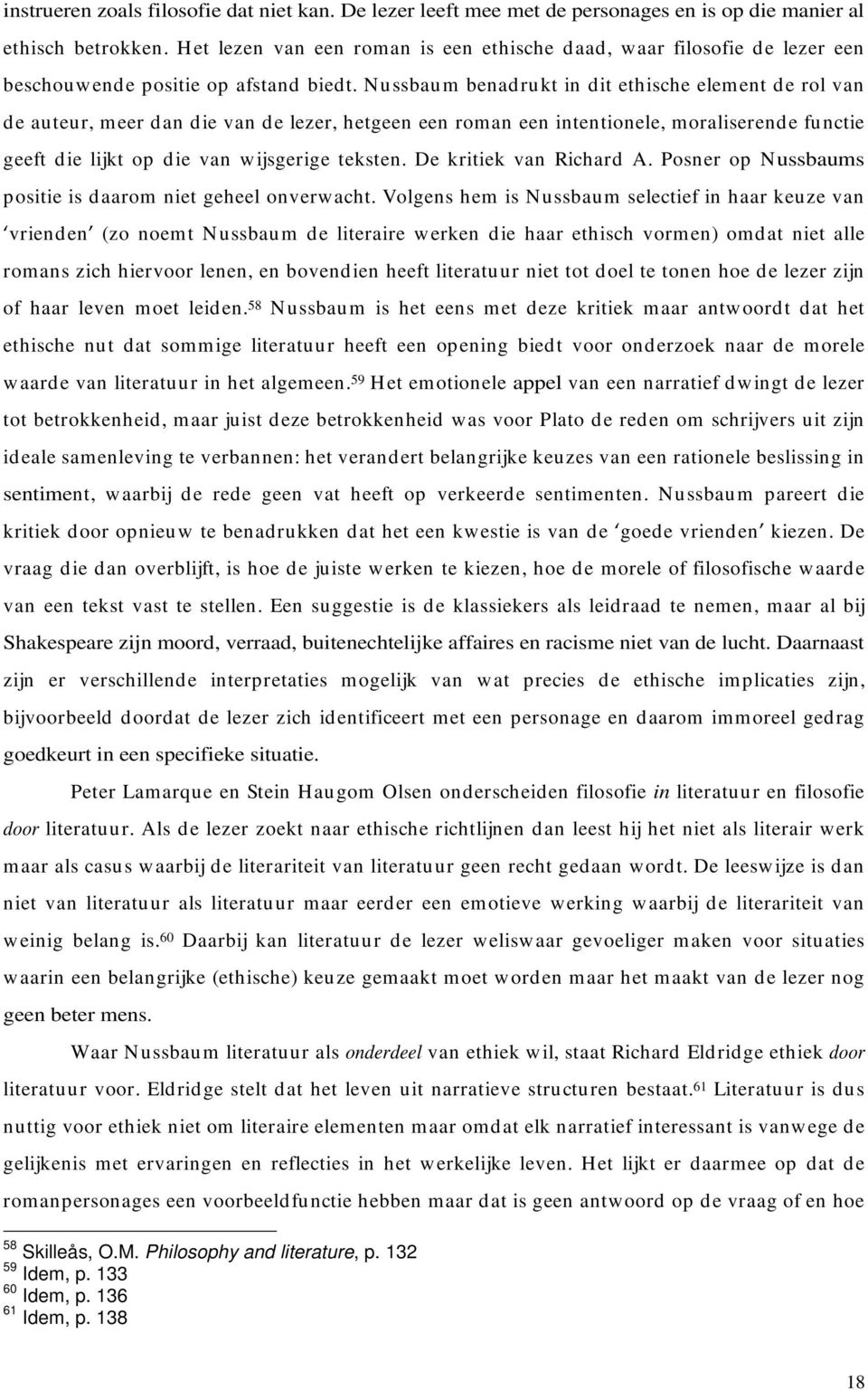 Nussbaum benadrukt in dit ethische element de rol van de auteur, meer dan die van de lezer, hetgeen een roman een intentionele, moraliserende functie geeft die lijkt op die van wijsgerige teksten.