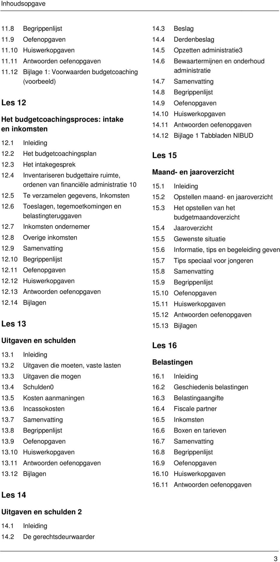 4 Inventariseren budgettaire ruimte, ordenen van financiële administratie 10 12.5 Te verzamelen gegevens, Inkomsten 12.6 Toeslagen, tegemoetkomingen en belastingteruggaven 12.